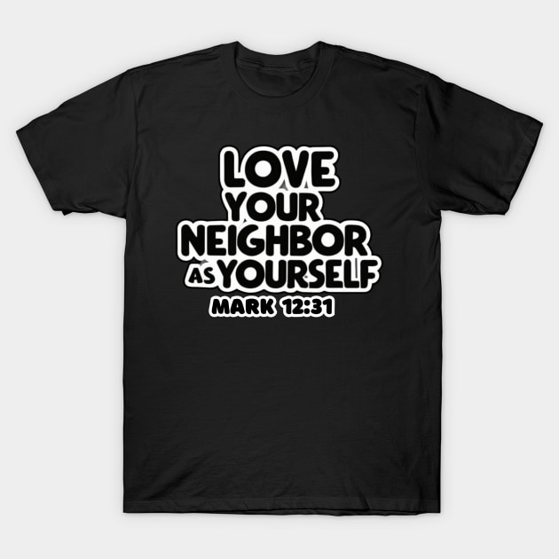 Love Your Neighbor As Yourself Mark 12:31 T-Shirt by Seeds of Authority